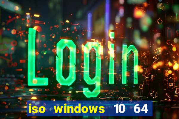 iso windows 10 64 bits download